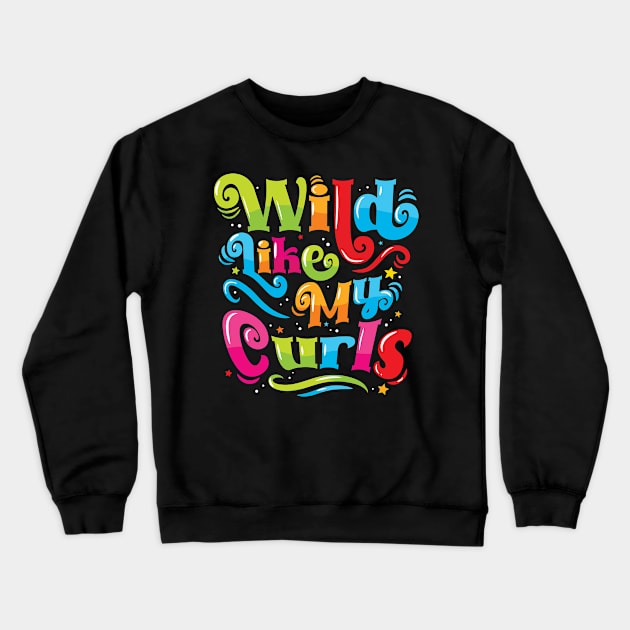 Wild Like My Curls - For Curly-Haired, Kids and Adults Crewneck Sweatshirt by Graphic Duster